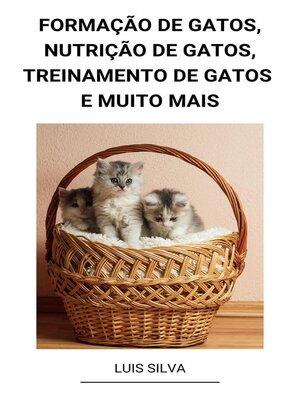 cover image of Formação de Gatos, Nutrição de Gatos, Treinamento de Gatos e muito mais